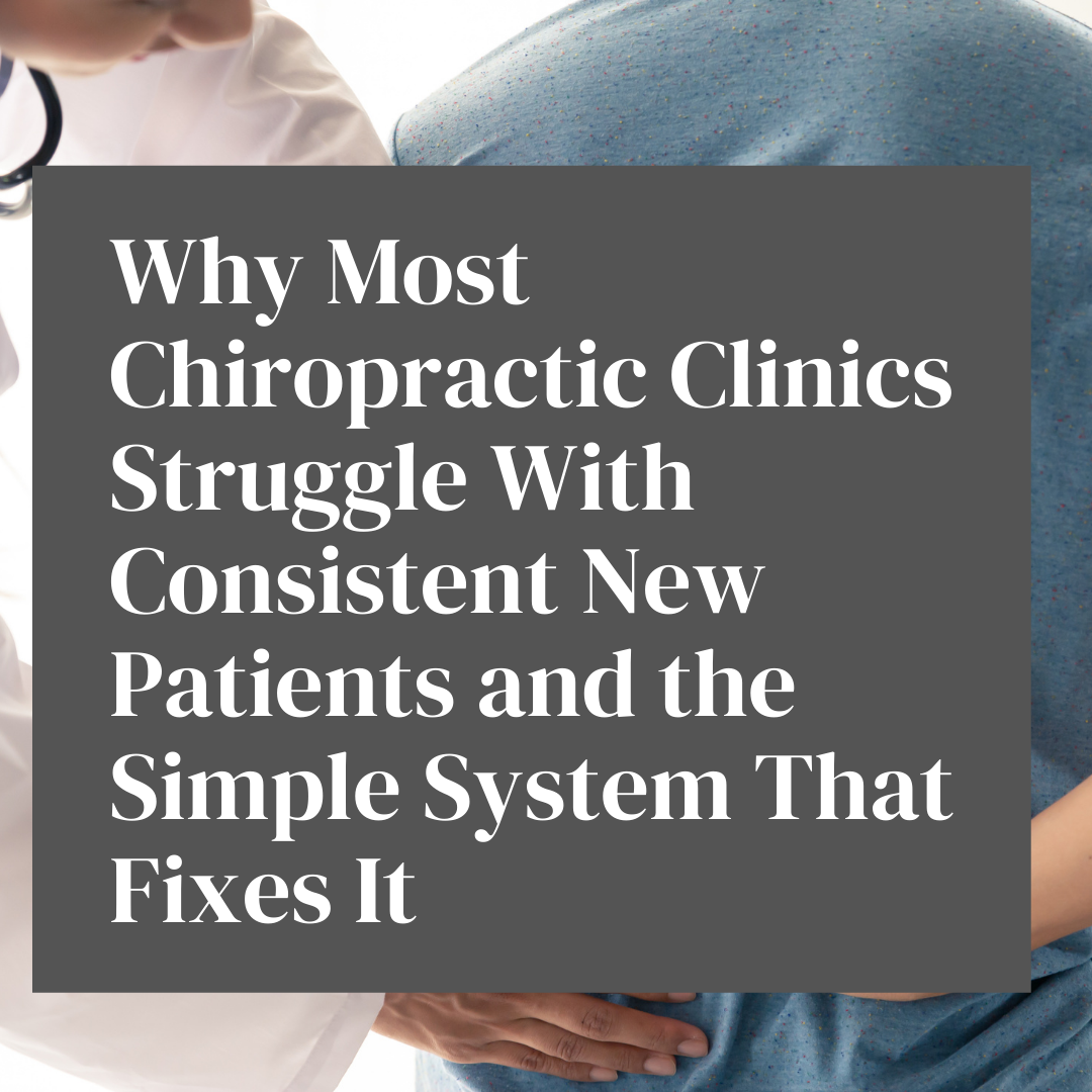 Why Most Chiropractic Clinics Struggle With Consistent New Patients and the Simple System That Fixes It