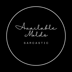 Available Molds: Sarcastic