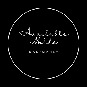 Available Molds: Dad/Manly
