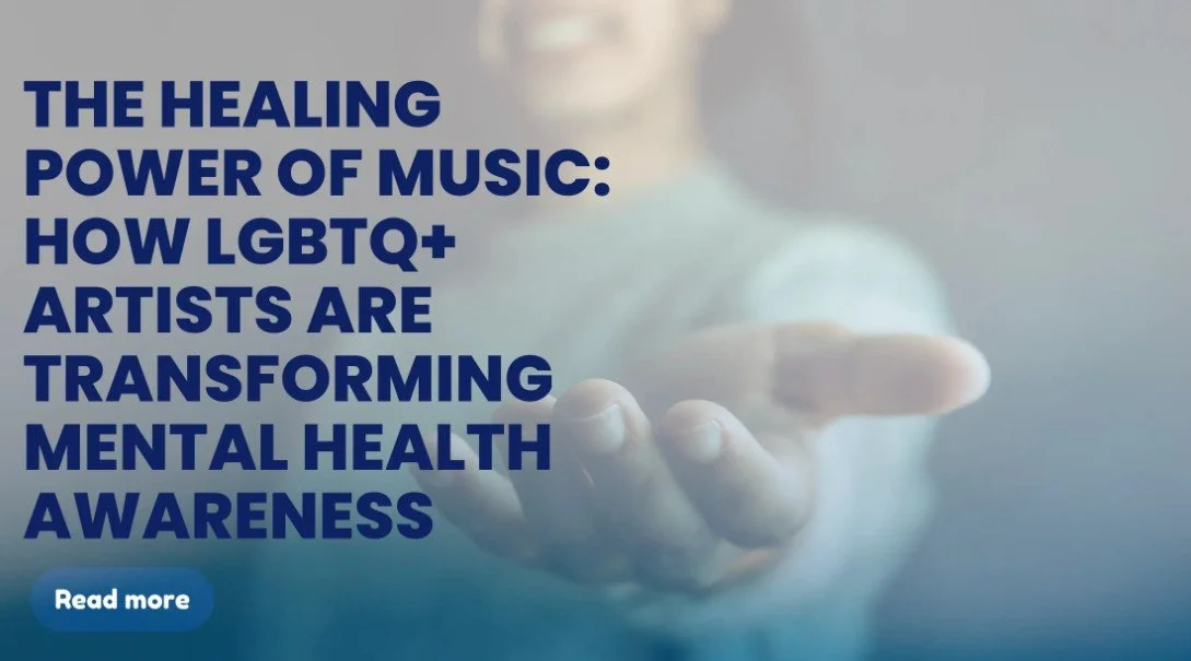 The Healing Power of Music: How LGBTQ+ Artists are Transforming Mental Health Awareness