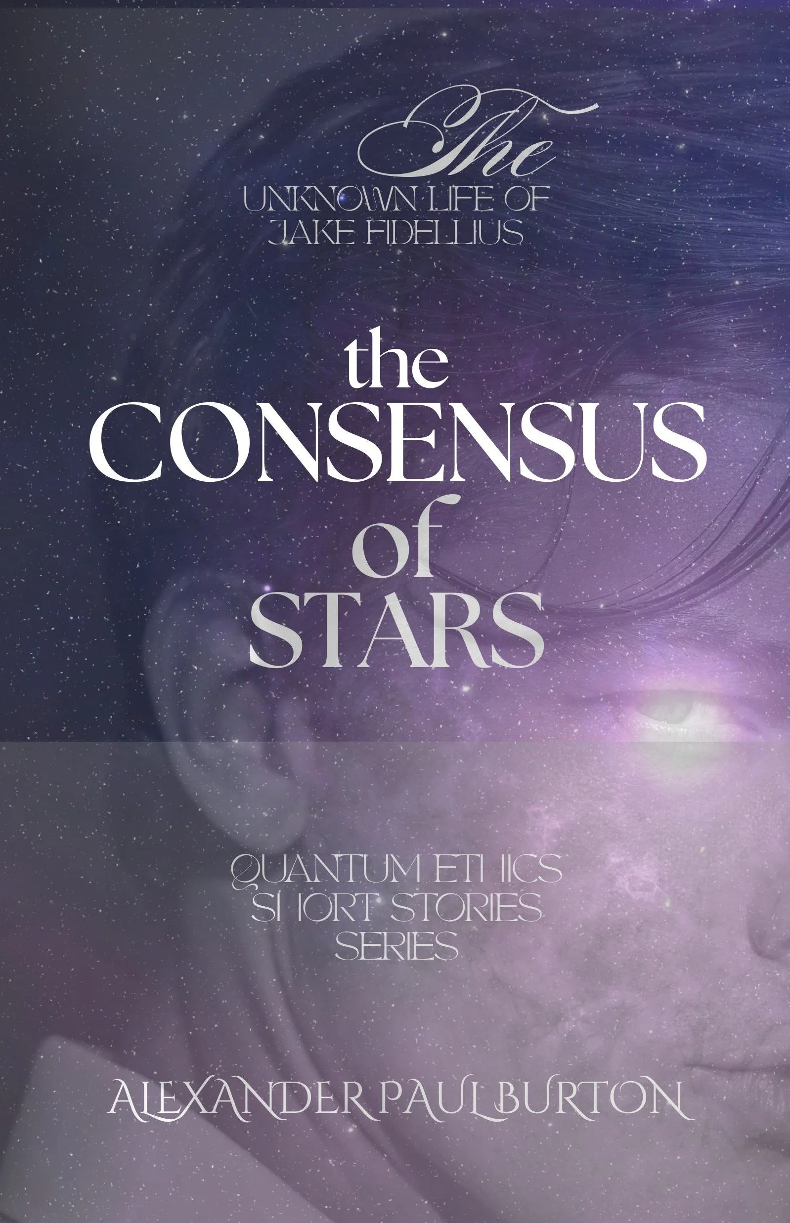 The Unknown Life of Jake Fidellius: The Consensus of Stars: Part I, II and III