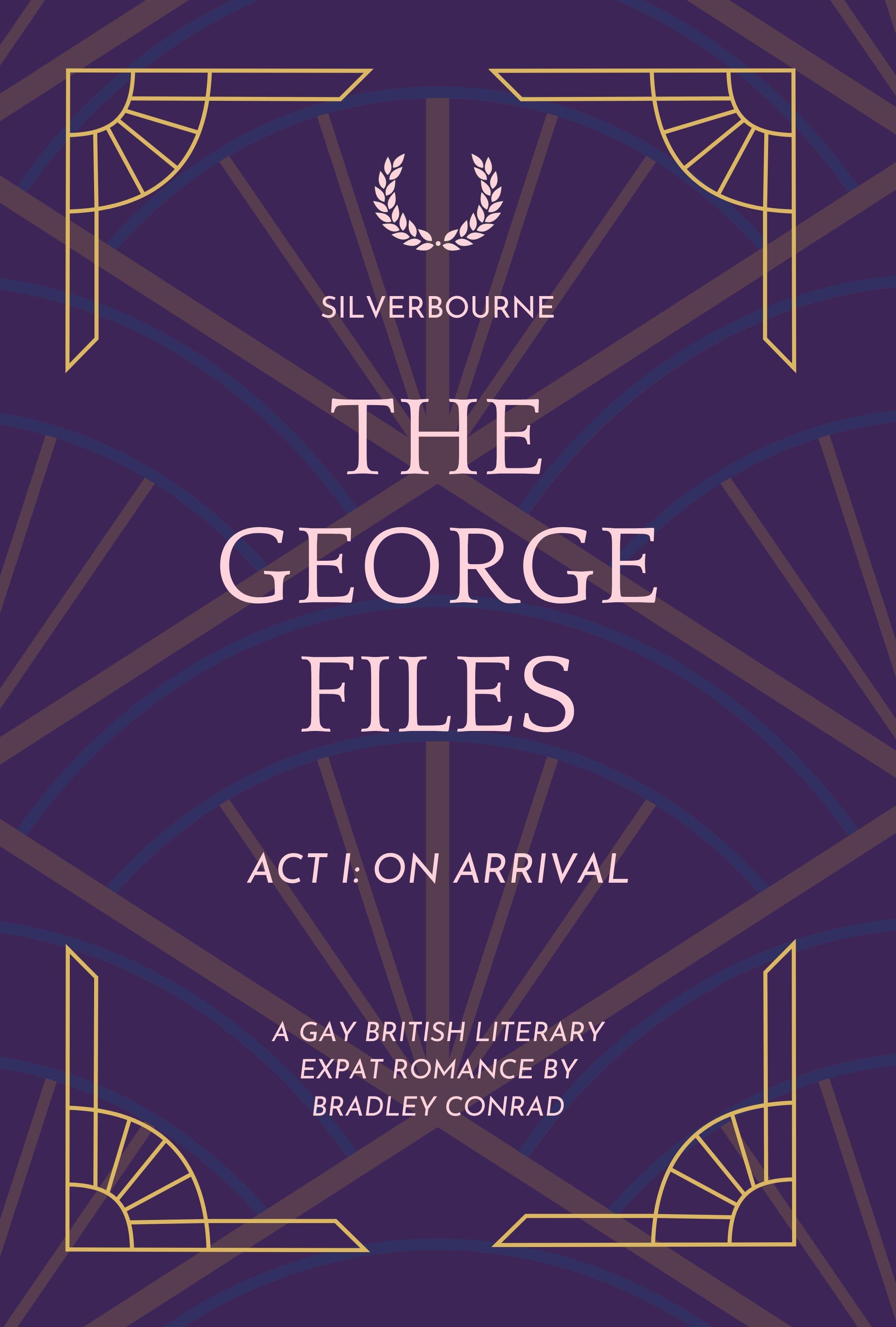 Book cover titled 'The George Files: Act 1: On Arrival,' a gay British literary expat romance by Bradley Conrad, with Art Deco style geometric patterns and a dark purple background.