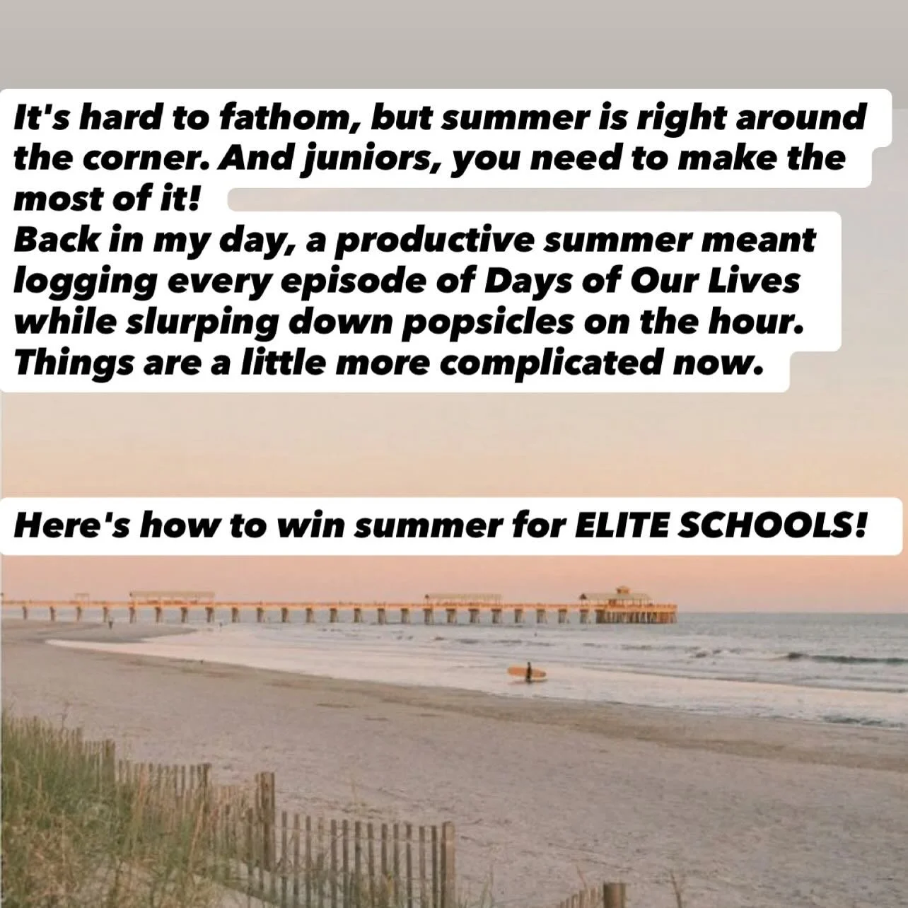As always, REMEMBER THIS IS ADVICE FOR ELITE COLLEGES. If you prefer to spend all summer watching Love Island, I&rsquo;m here for that too. But just be ready to apply to some of the many wonderful, far less selective schools come senior year!