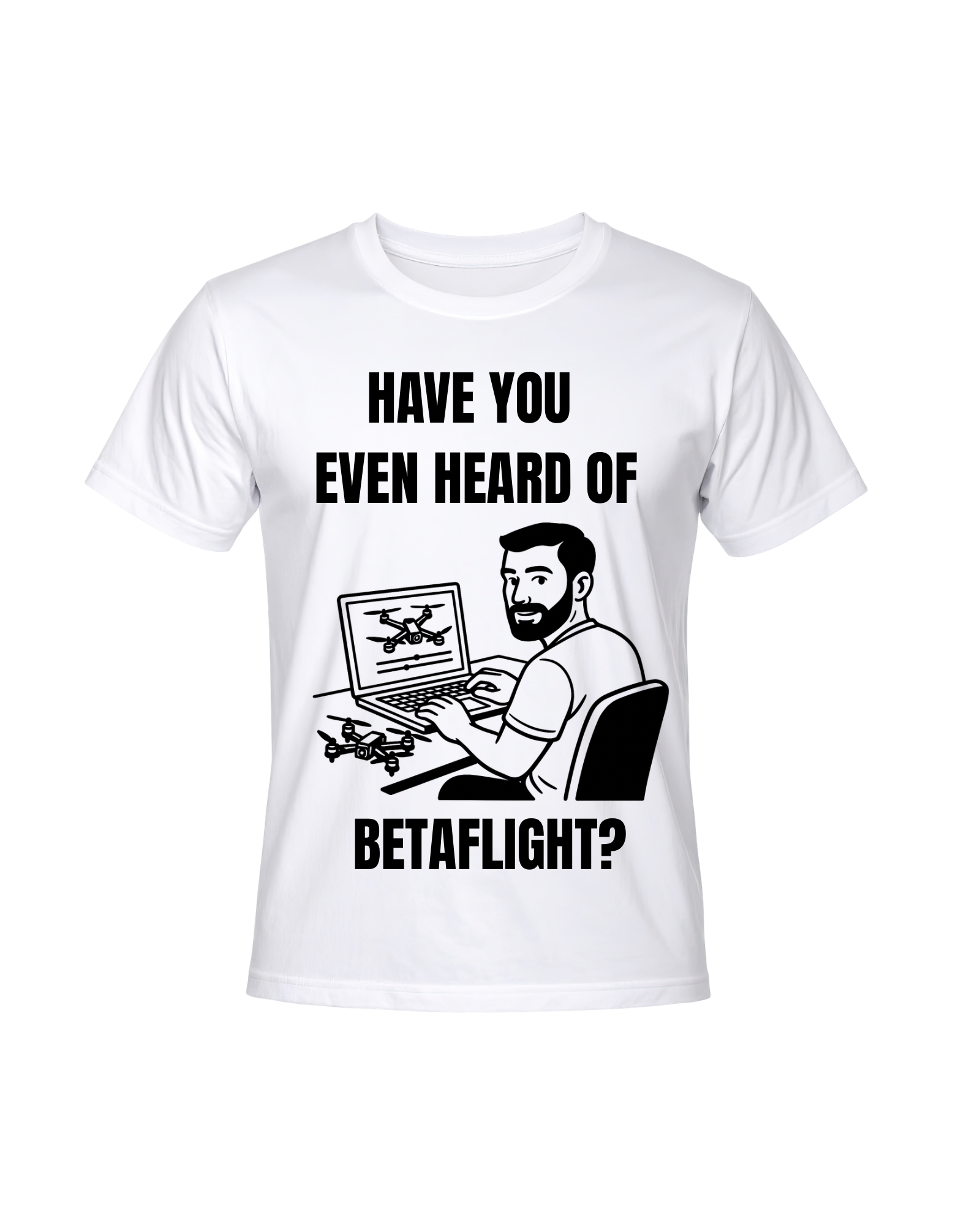 'Have You Even Heard of Betaflight' T-Shirt