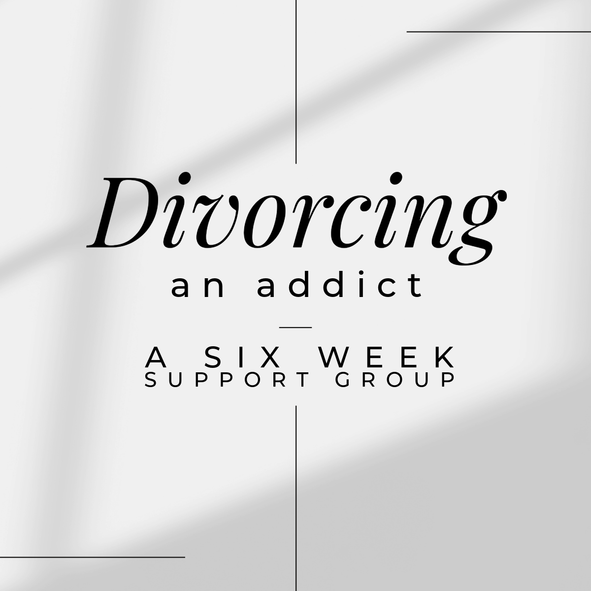 Divorcing an Addict: A 6-Week Support Group (Pay in Full) Save $50