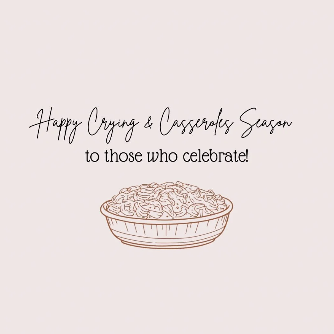 Crying and casseroles&mdash;it&rsquo;s called balance. 🥘

Two weeks from Thanksgiving, two weeks until Christmas. It&rsquo;s the season where joy and grief often hold hands.

At Thanksgiving dinner, I felt overwhelmed by love and gratitude for the f