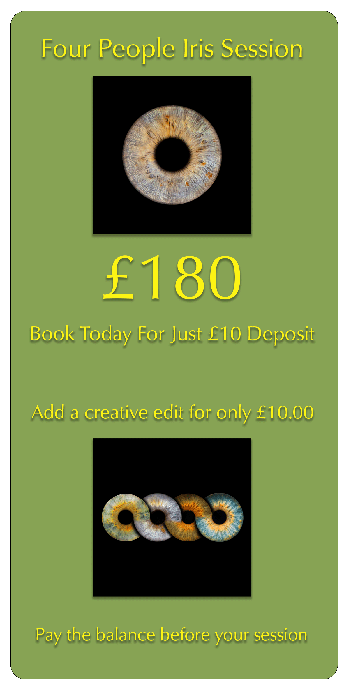 Advertisement for a Four People Iris Session priced at 180 pounds, with images of colored irises, mentioning a booking fee of 10 pounds, and an optional creative edit for 10 pounds, on a green background.