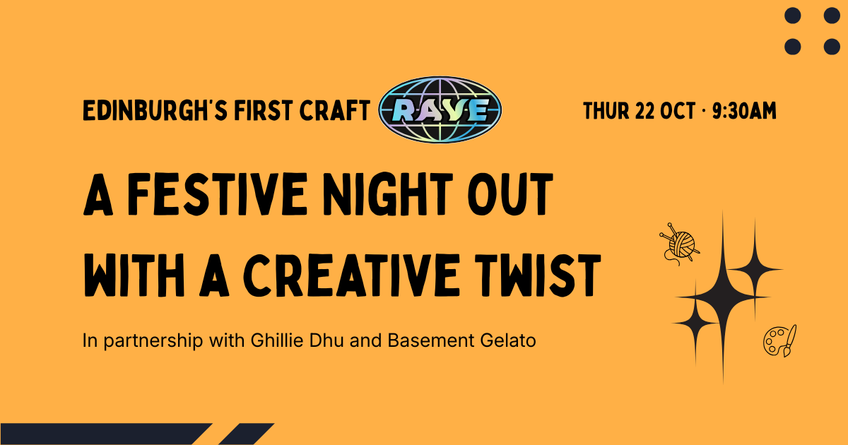 Edinburgh’s First Craft Rave - A Festive Night Out with a Creative Twist