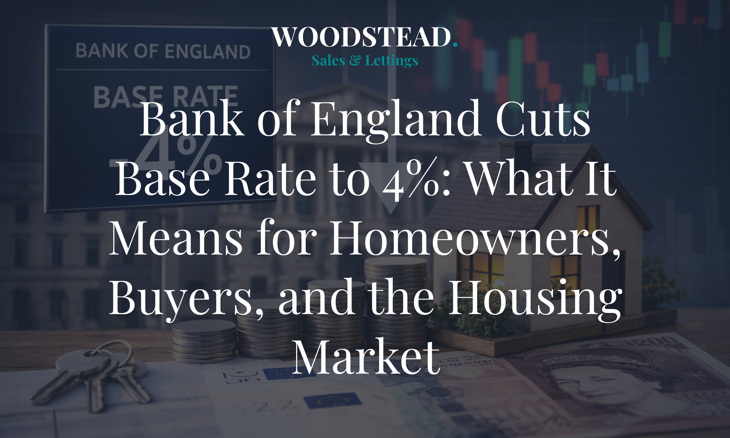 Bank of England Cuts Base Rate to 4%: What It Means for Homeowners, Buyers, and the Housing Market