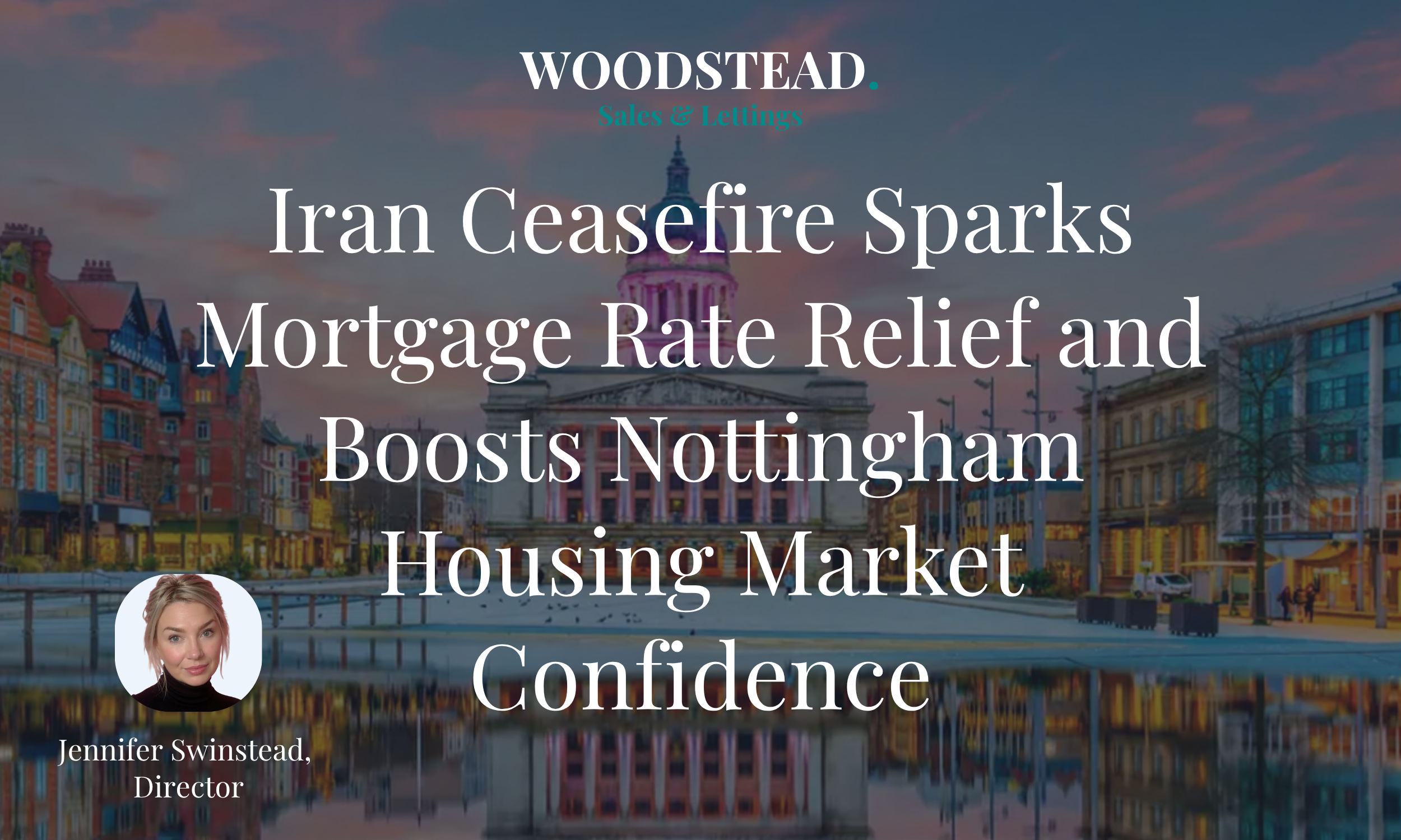 Iran Ceasefire Sparks Mortgage Rate Relief and Boosts Nottingham Housing Market Confidence