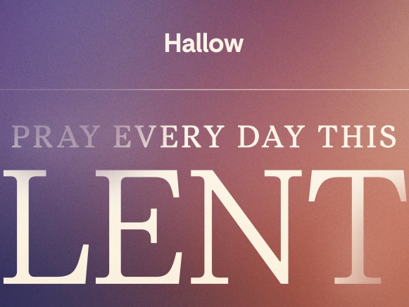 Join us in a prayer challenge: Hallow’s Lent Pray40