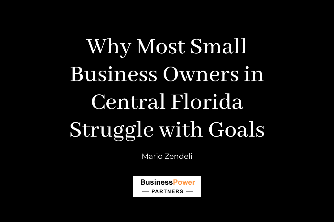 Why Most Small Business Owners in Central Florida Struggle With Goals