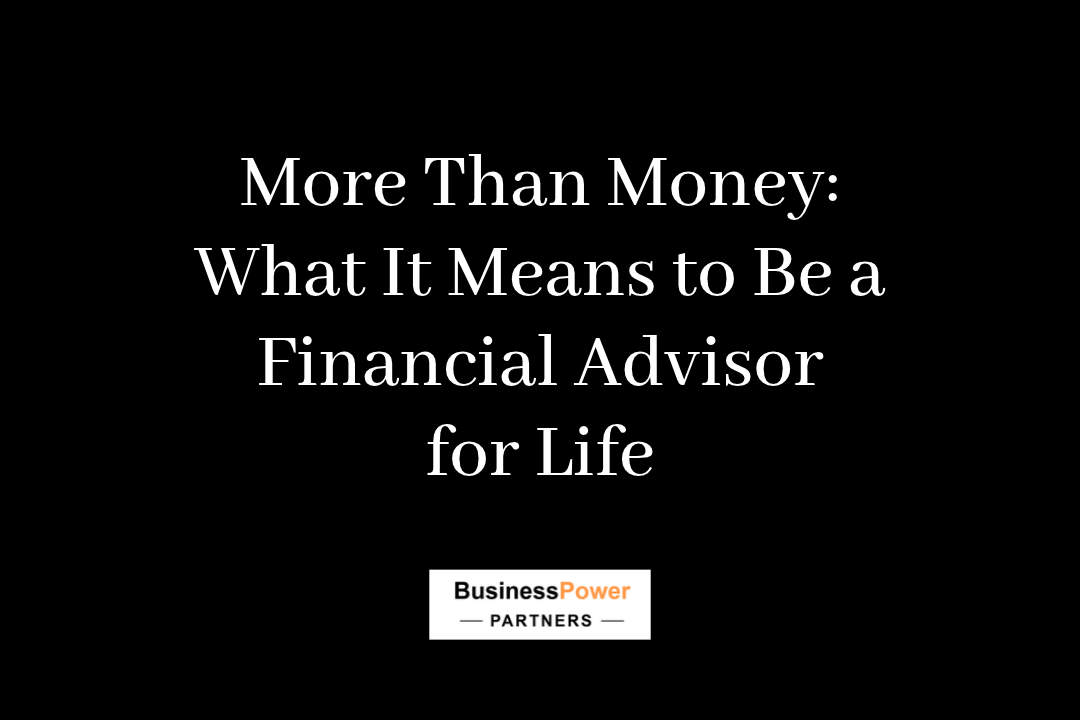 More Than Money: What It Means to Be a Financial Advisor for Life