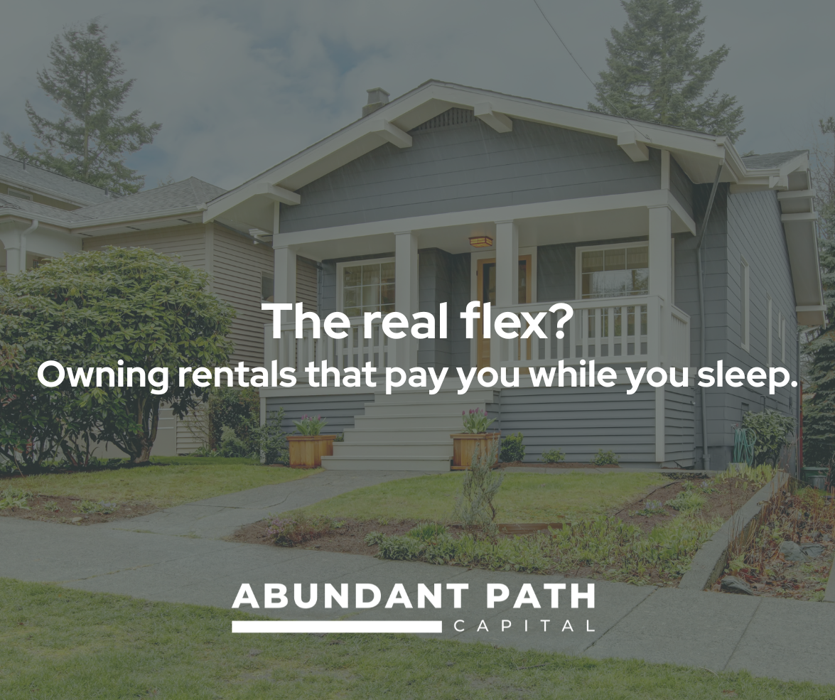 The real flex? Owning rentals that pay you while you sleep.