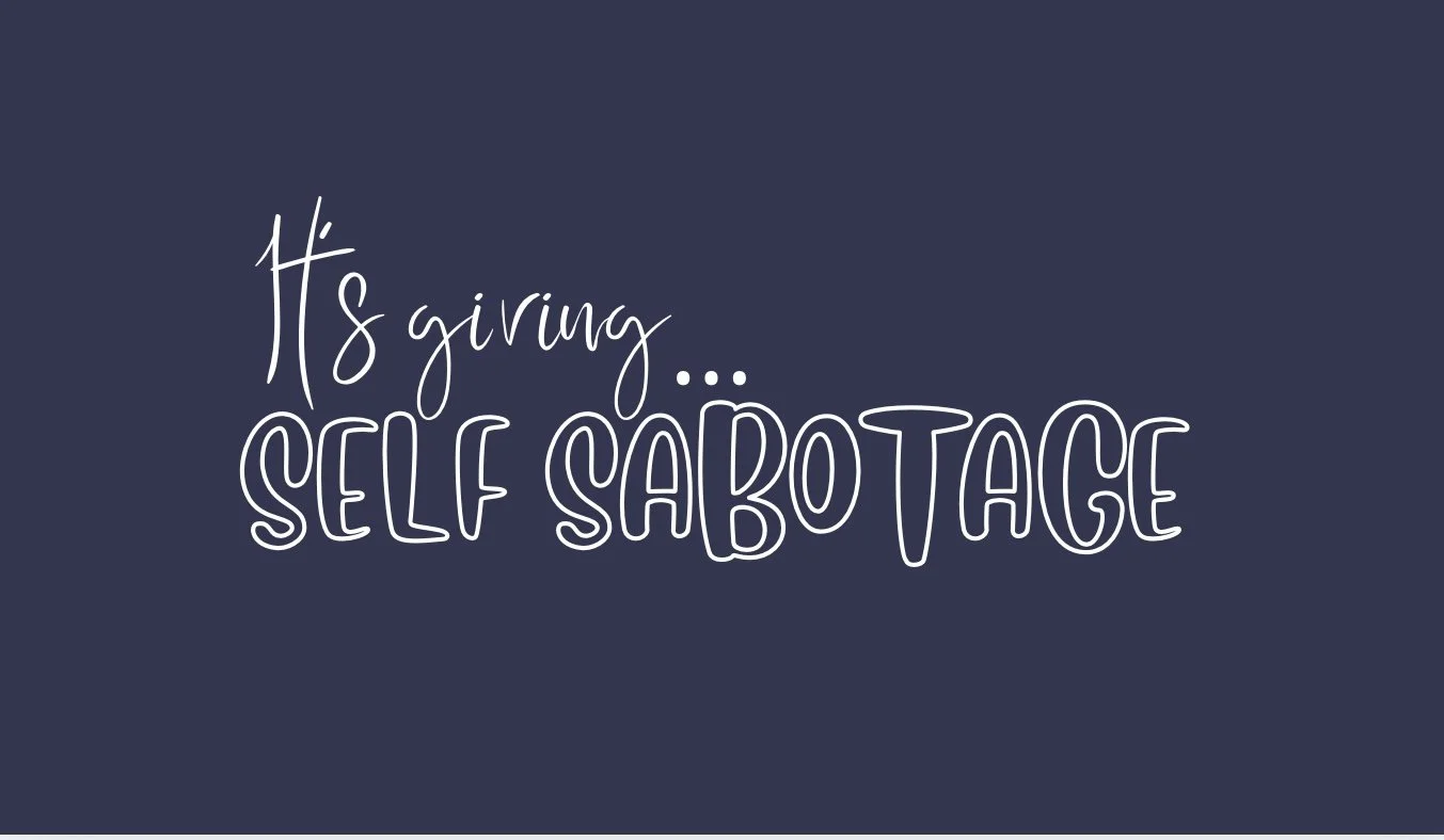It’s giving self sabotage..