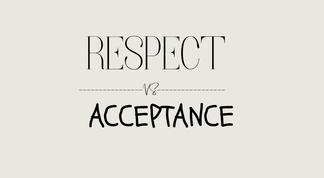Respect vs. Acceptance