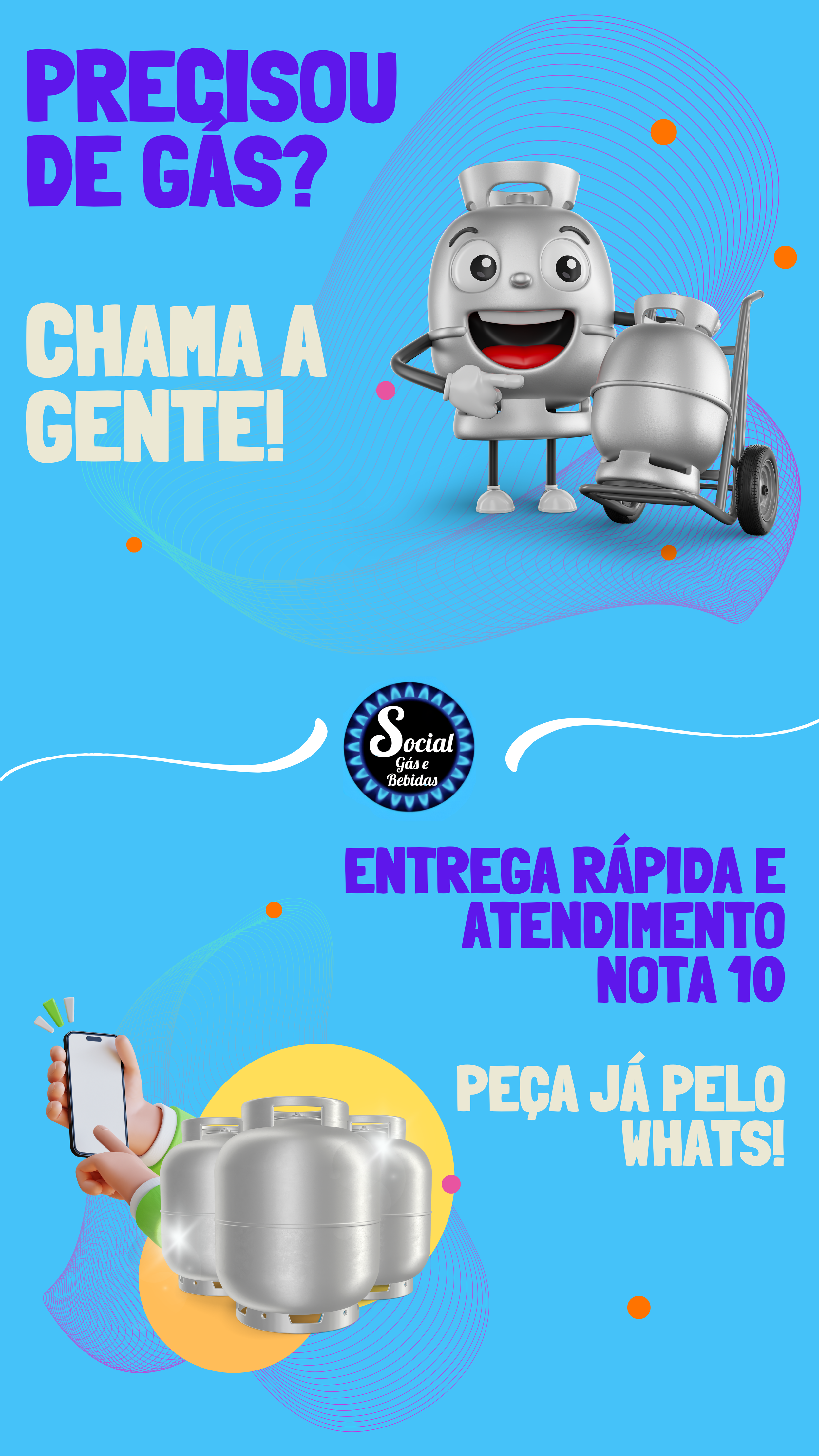 Pôster publicitário com fundo azul claro. No topo, texto "Precisou de gás? Chama a gente!" ao lado de uma ilustração de um botijão de gás sorridente segurando outro botijão. No meio, logotipo "Social Gás e Bebidas" e texto "Entrega rápida e atendimento nota 10". Na parte inferior, imagem de botijões de gás e mão segurando um celular, com texto "Peça já pelo Whats!".
