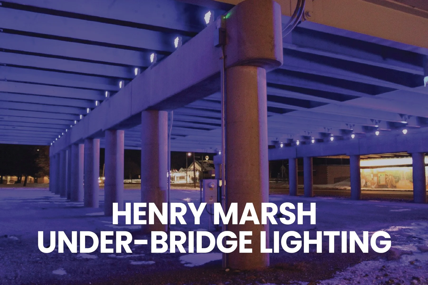      

 
     HENRY MARSH UNDER-BRIDGE LIGHTING   
 




















  
  



    










































  

    
  
     

      

      
         
          
        
        

        
          
            
           
  