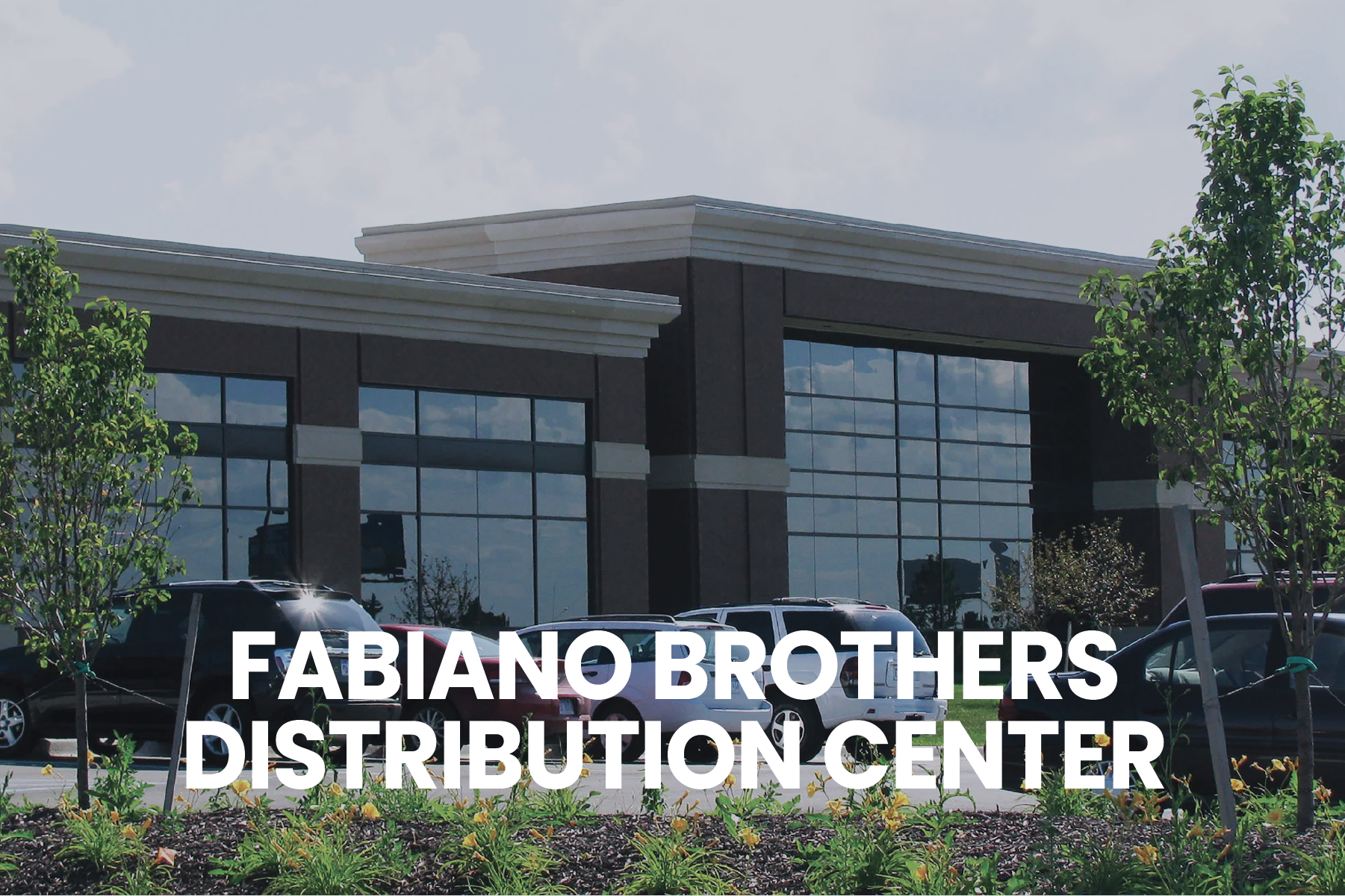      

 
     FABIANO BROTHERS DISTRIBUTION FACILITY   
 




















  
  



    










































  

    
  
     

      

      
         
          
        
        

        
          
            
         