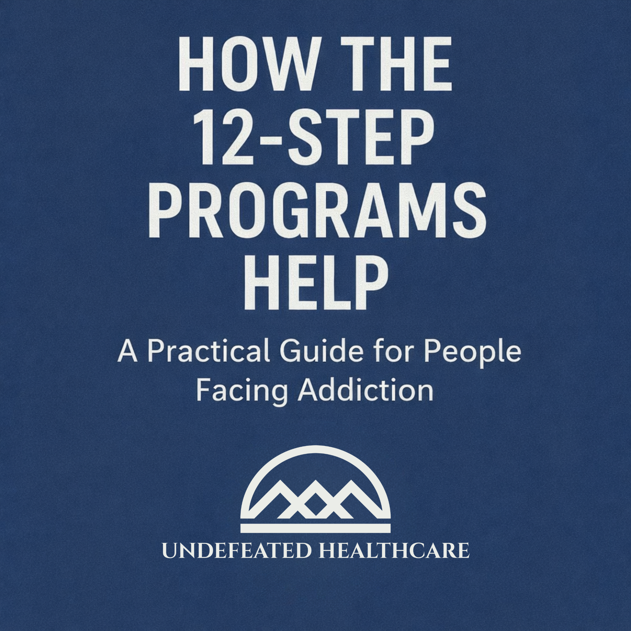 How the 12-Step Programs Help: A Practical Guide for People Facing Addiction