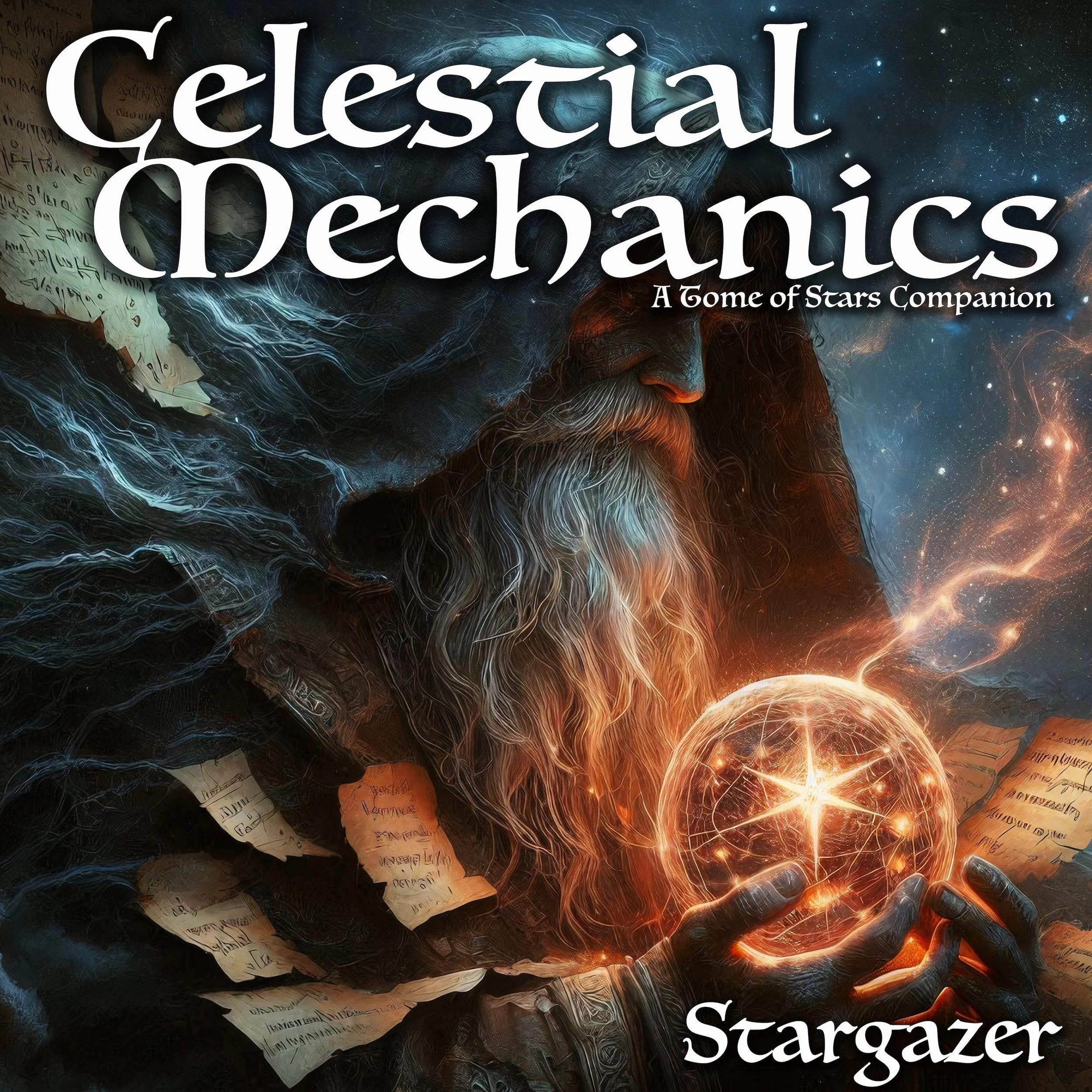 Hooded, bearded sage holds a glowing star-sphere amid swirling cosmic light and manuscripts, titled “Celestial Mechanics,” subtitle “A Tome of Stars Companion,” with artist name “Stargazer” at bottom.
