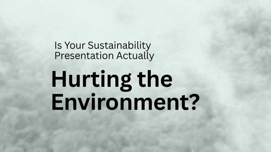 Is Your Sustainability Presentation Actually Hurting the Environment?