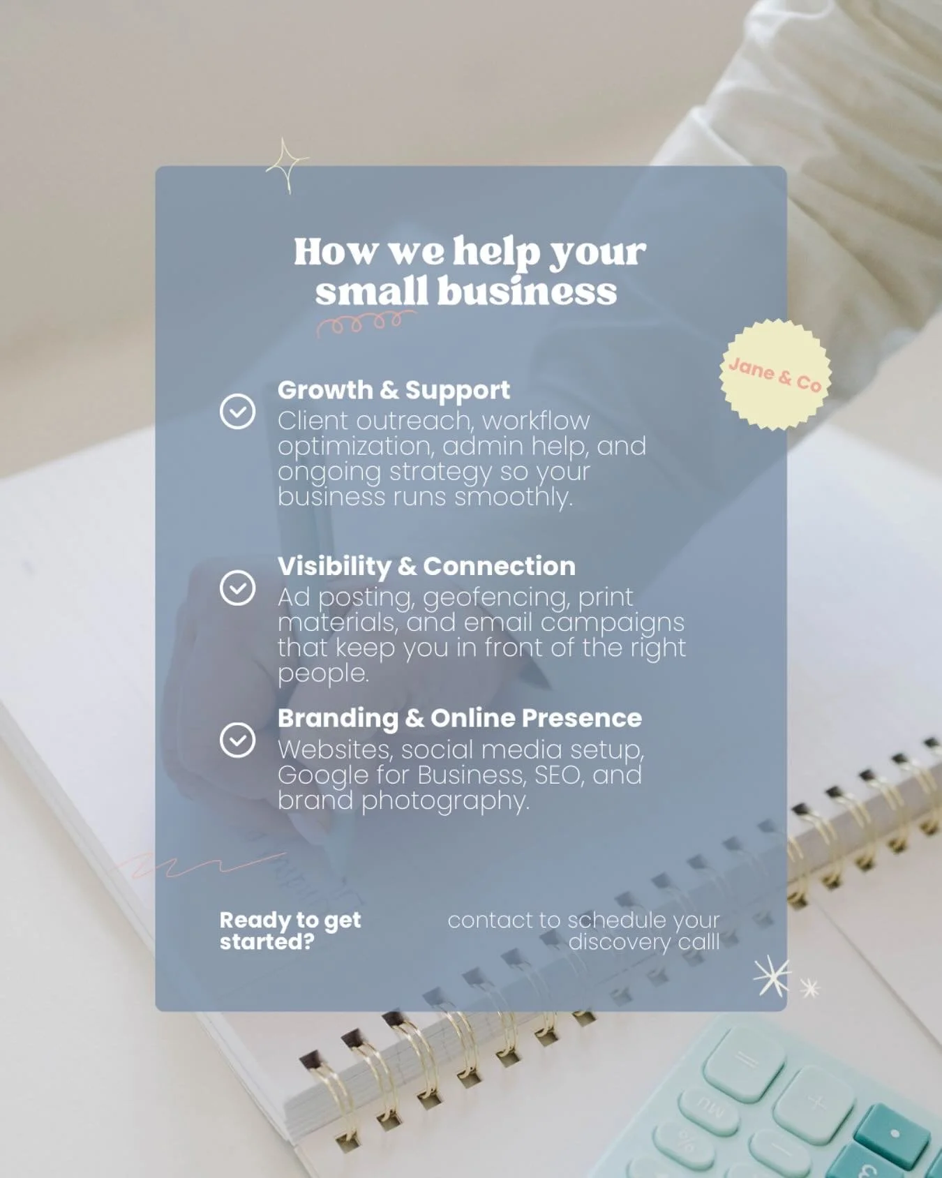 Running your business is a full-time job.
That&rsquo;s where we come in.

At Jane &amp; Co, we focus on three things:

✨ Building your brand + online presence
✨ Helping you stay visible + connected
✨ Supporting your growth every step of the way

So y