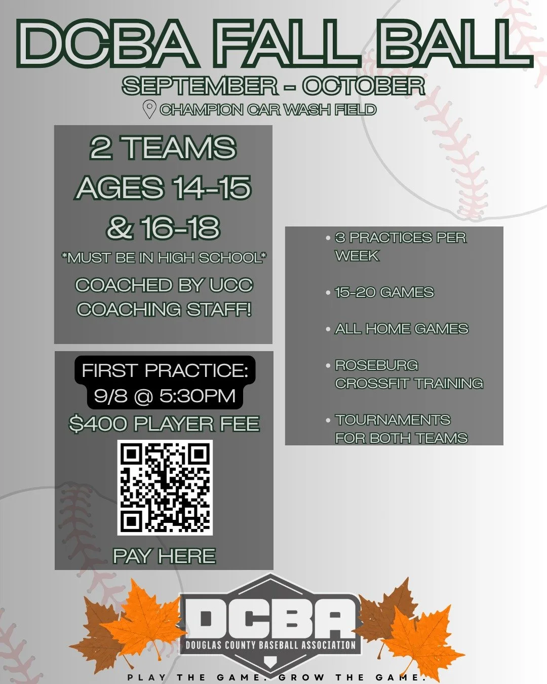 DCBA FALL BALL!
⚾ Ages 14-18 | 2 teams 
⚾ All home games and 2 home tournaments 
⚾ CrossFit training 
⚾ 3 practices per week

Sign up now by paying with the QR code above! 
First practice is September 8th at 5:30pm!

Play the game. Grow the game. 👊
