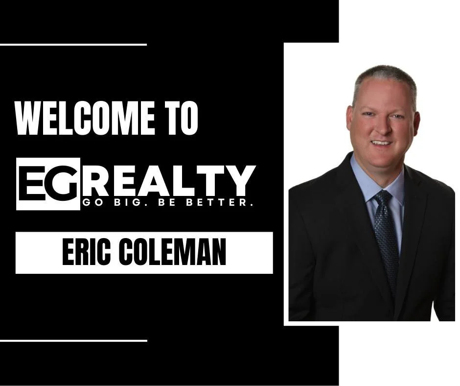 Please join us in welcoming Eric Coleman to EG Realty!

"Real estate is more than a career for me - it&rsquo;s an opportunity to serve people during some of the most important decisions of their lives.

Since entering the real estate industry in