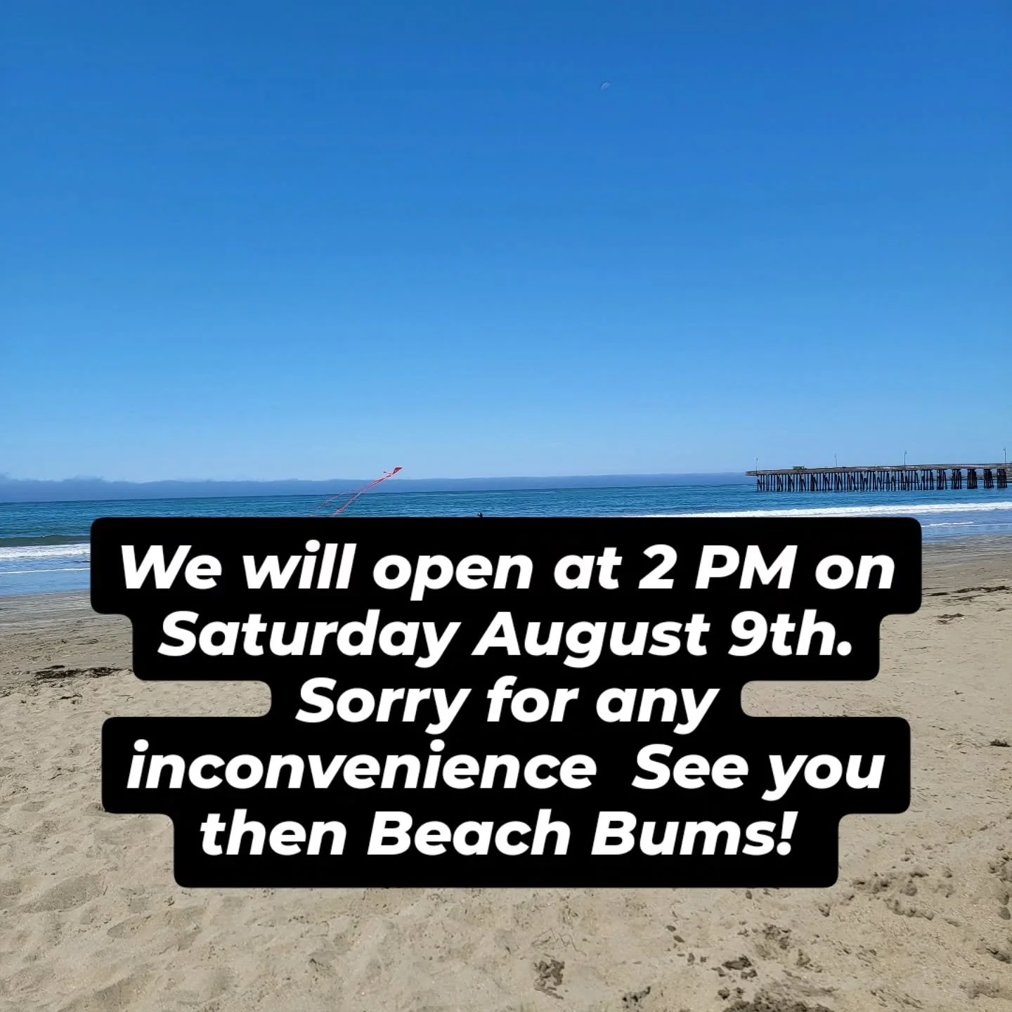 We will open at 2 pm this Saturday at Beach Bums! See you then!