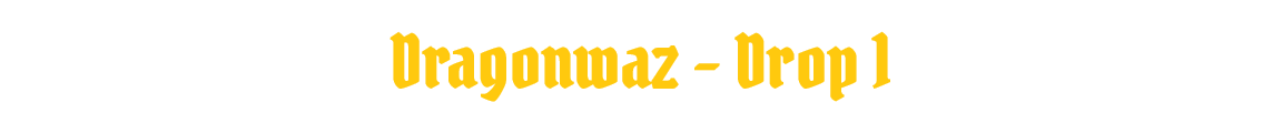 Text reading 'Dragonwaz - Drop 1' on a black background in yellow font.