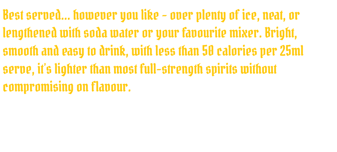 Text promoting mixing drinks with soda water or a favorite mixer, emphasizing low calories and flavor.