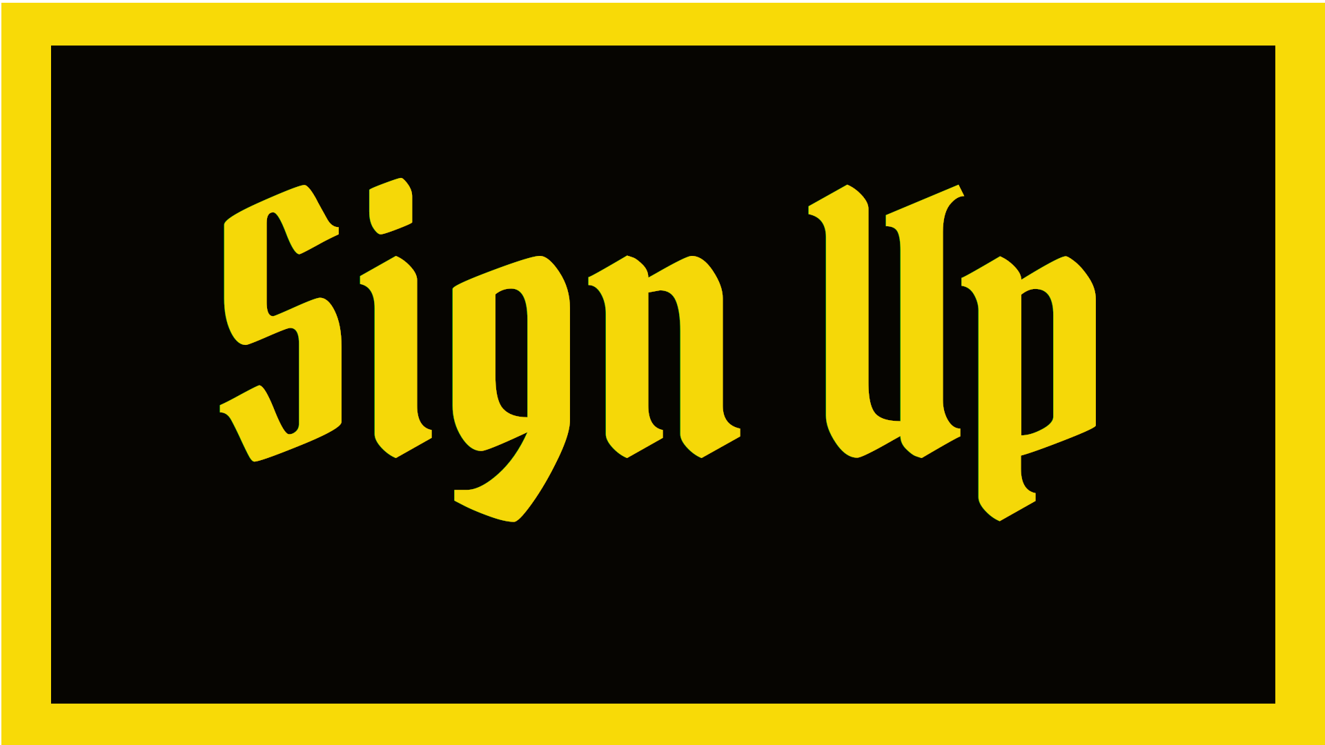 Black background with the words 'Sign Up' in large yellow stylized text, bordered by a yellow rectangle.