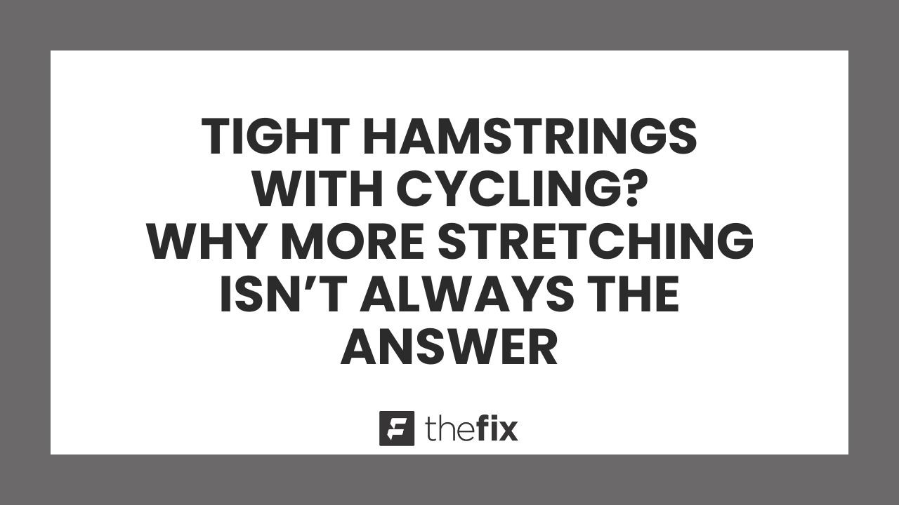 Tight Hamstrings with Cycling? Why More Stretching Isn't Always the Answer
