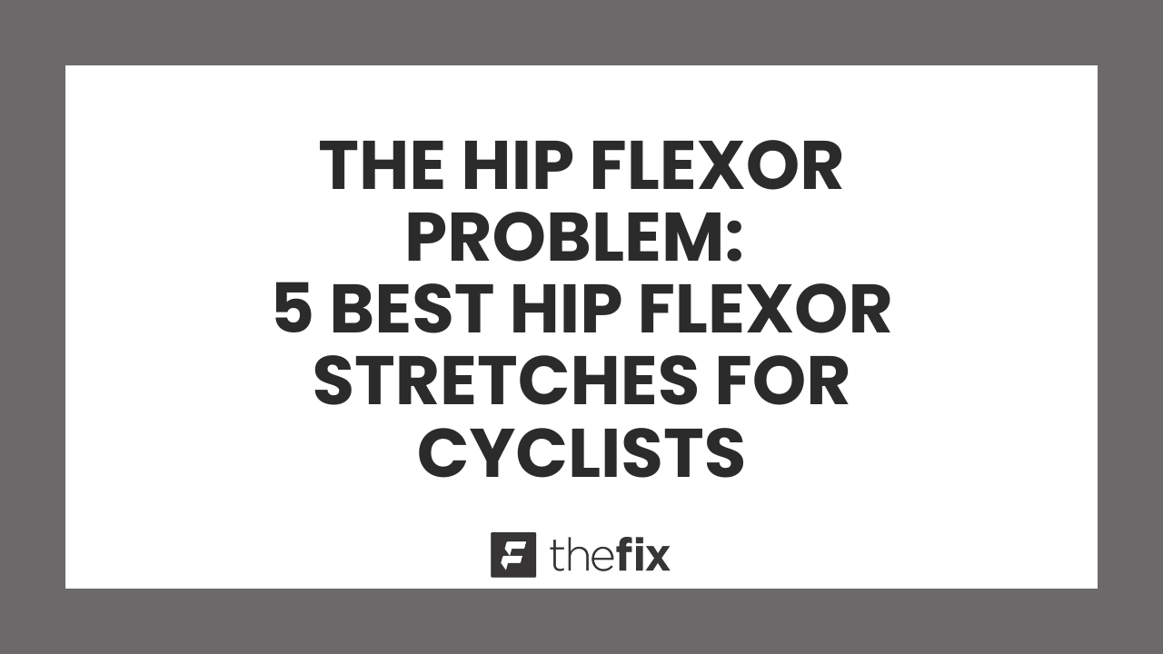 The Hip Flexor Problem: 5 Best Hip Flexor Stretches for Cyclists