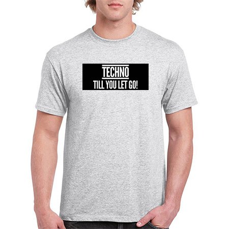 Techno Till You Let Go! Gray T-Shirt