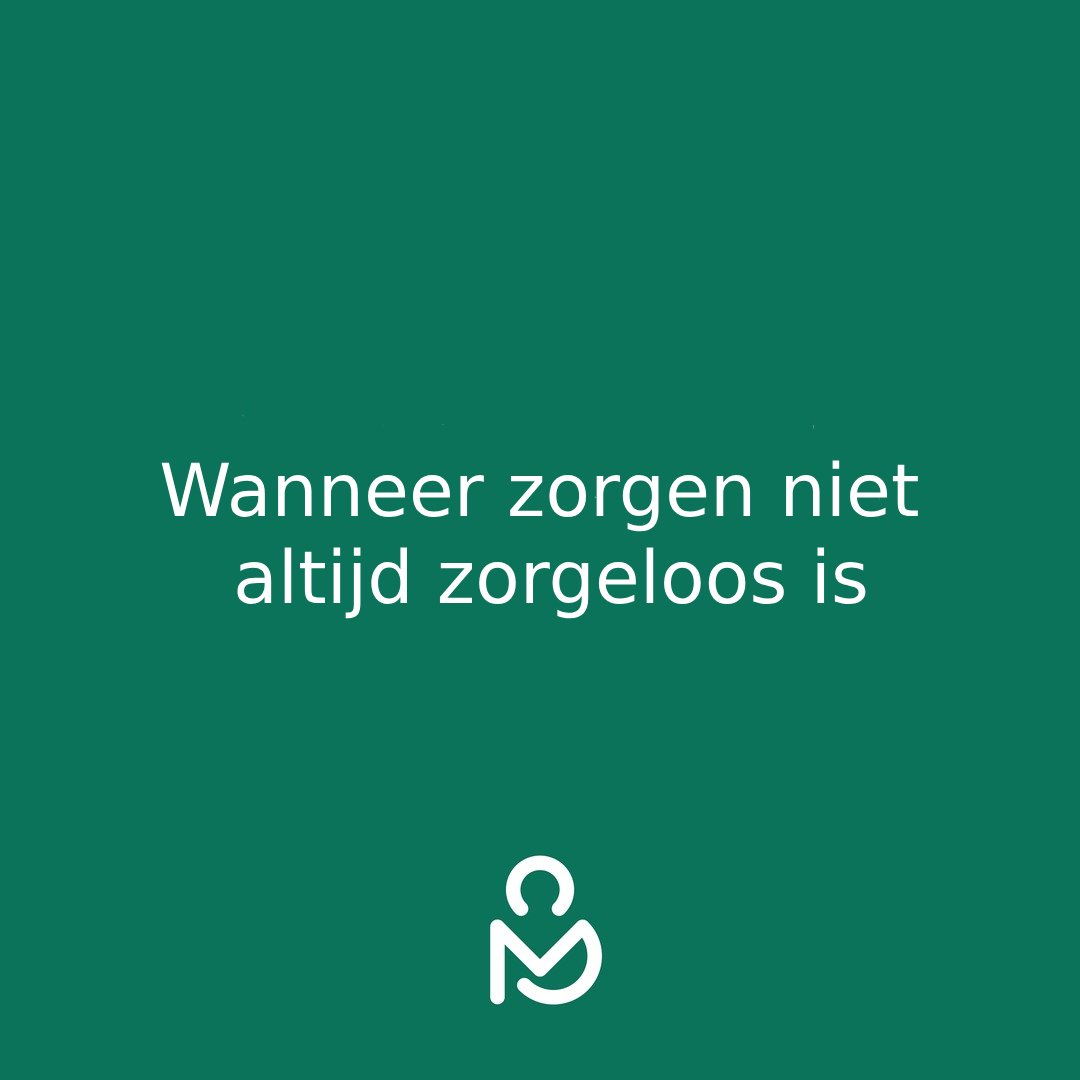 Wanneer zorgen niet altijd zorgeloos is