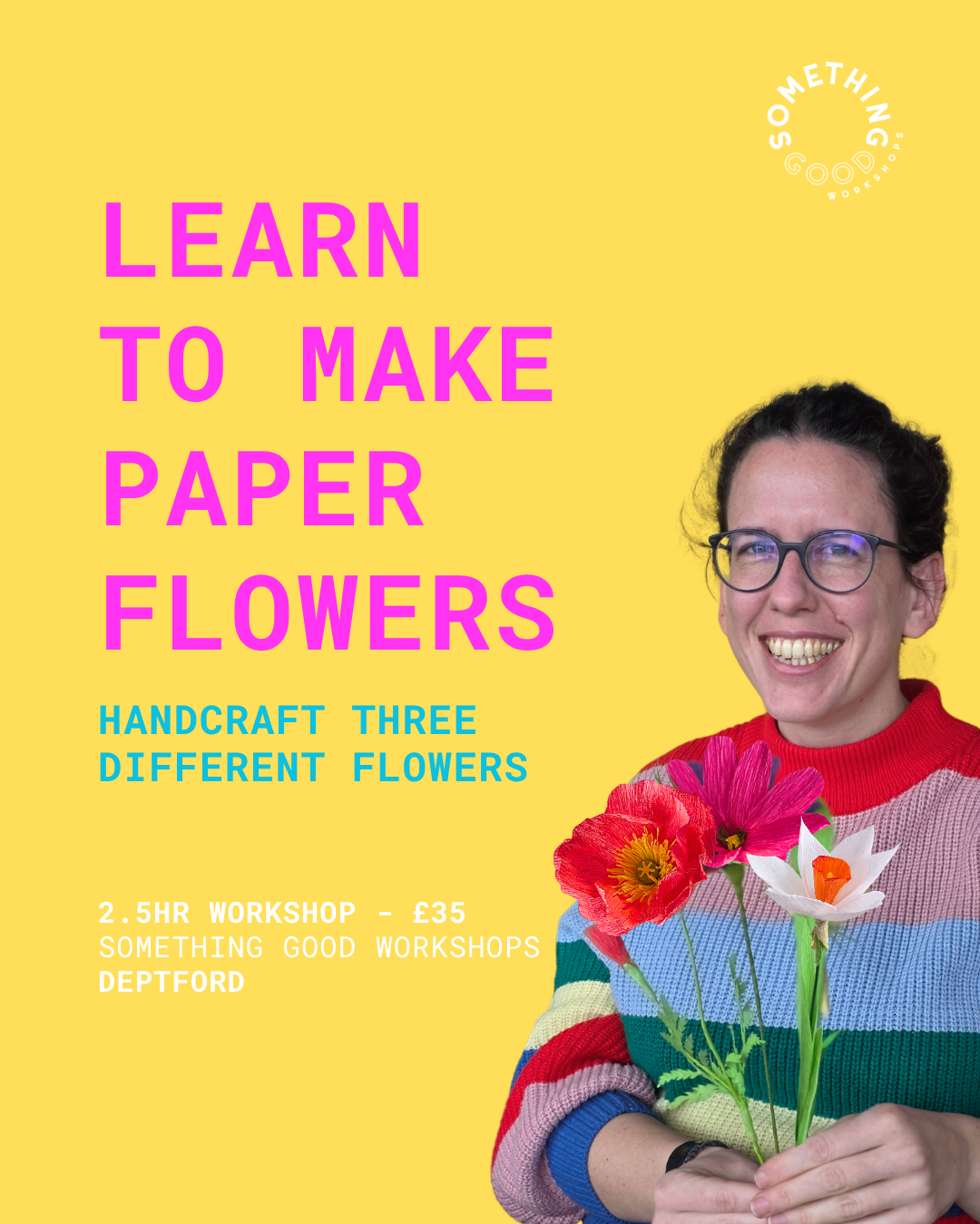 A woman with glasses smiling, holding three paper flowers against a yellow background, advertising a workshop on making paper flowers.