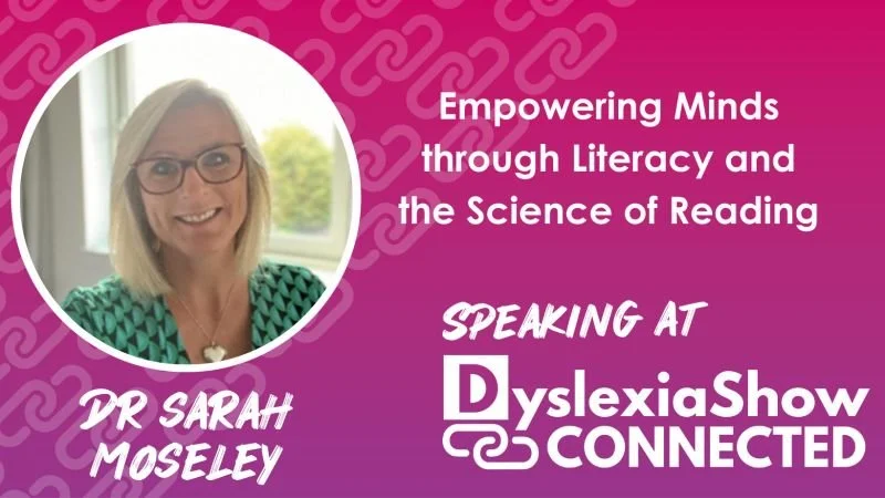 Promotional graphic for a speaking event featuring a speaker named Dr. Sarah Moseley. The text reads "Empowering Minds through Literacy and the Science of Reading," "Speaking at Dyslexia Show Connected." The background is pink with a headshot of Dr. Moseley in a circular frame on the left.