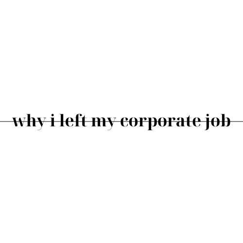 Why I left My Corporate Job