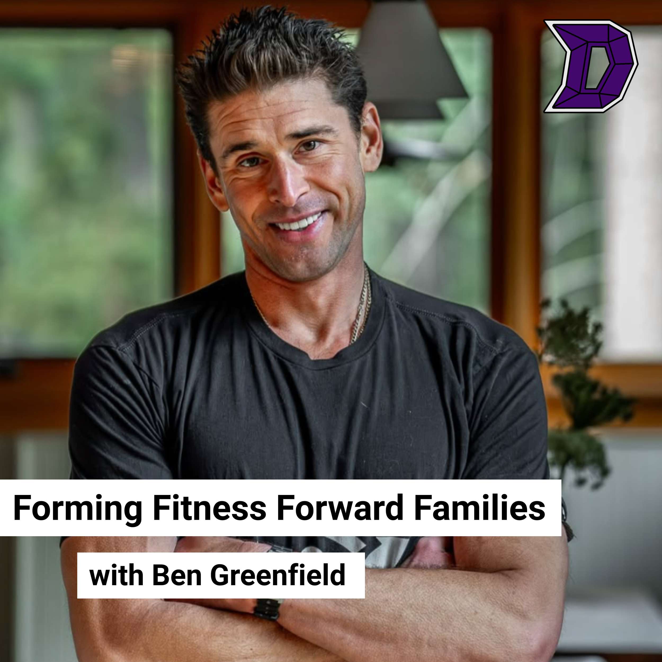 35. Ben Greenfield on Forming Fitness Forward Families 