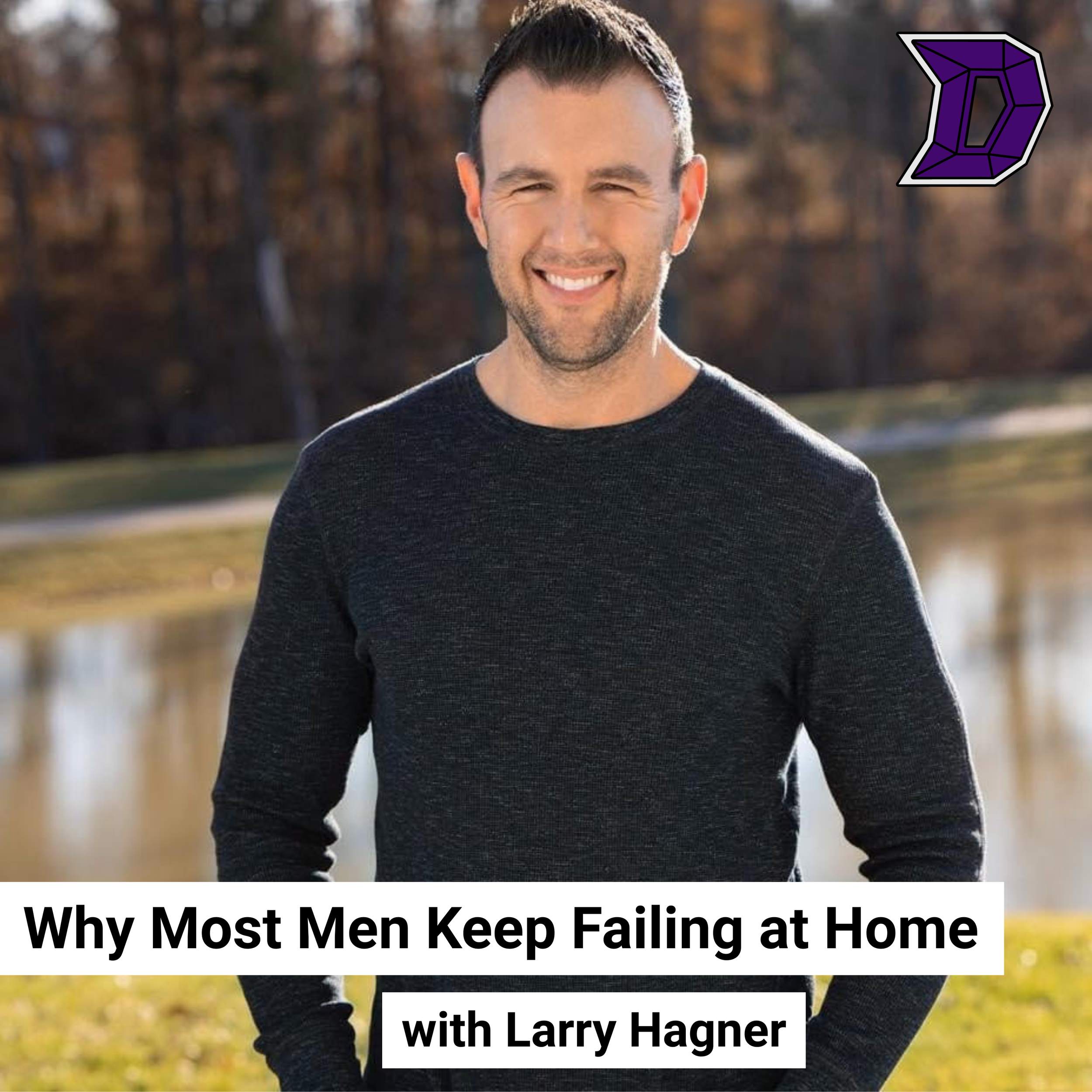 37. Get out of Survival Mode, Self-sacrifice, and Avoidance with Larry Hagner of the Dad Edge