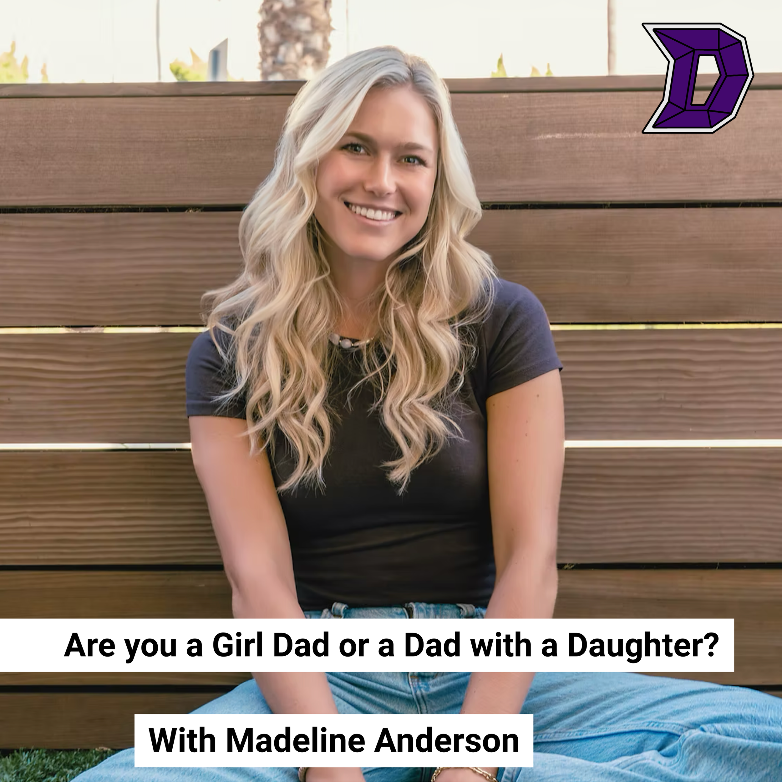 40. Are you a Girl Dad or a Dad with a Daughter? With Madeline Anderson