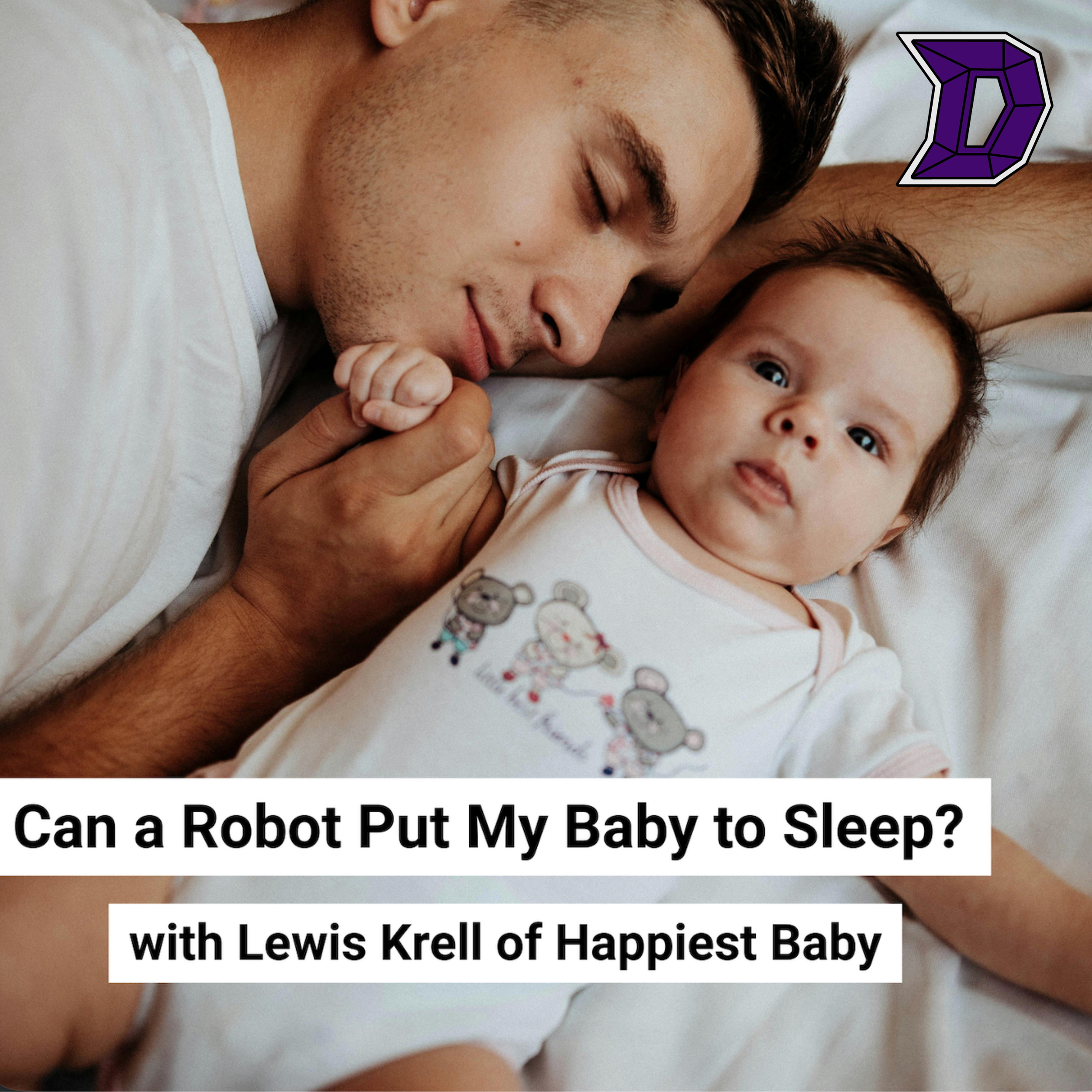 33. Can a Robot Put My Baby to Sleep? Lewis Krell on the SNOO by Dr. Harvey Karp