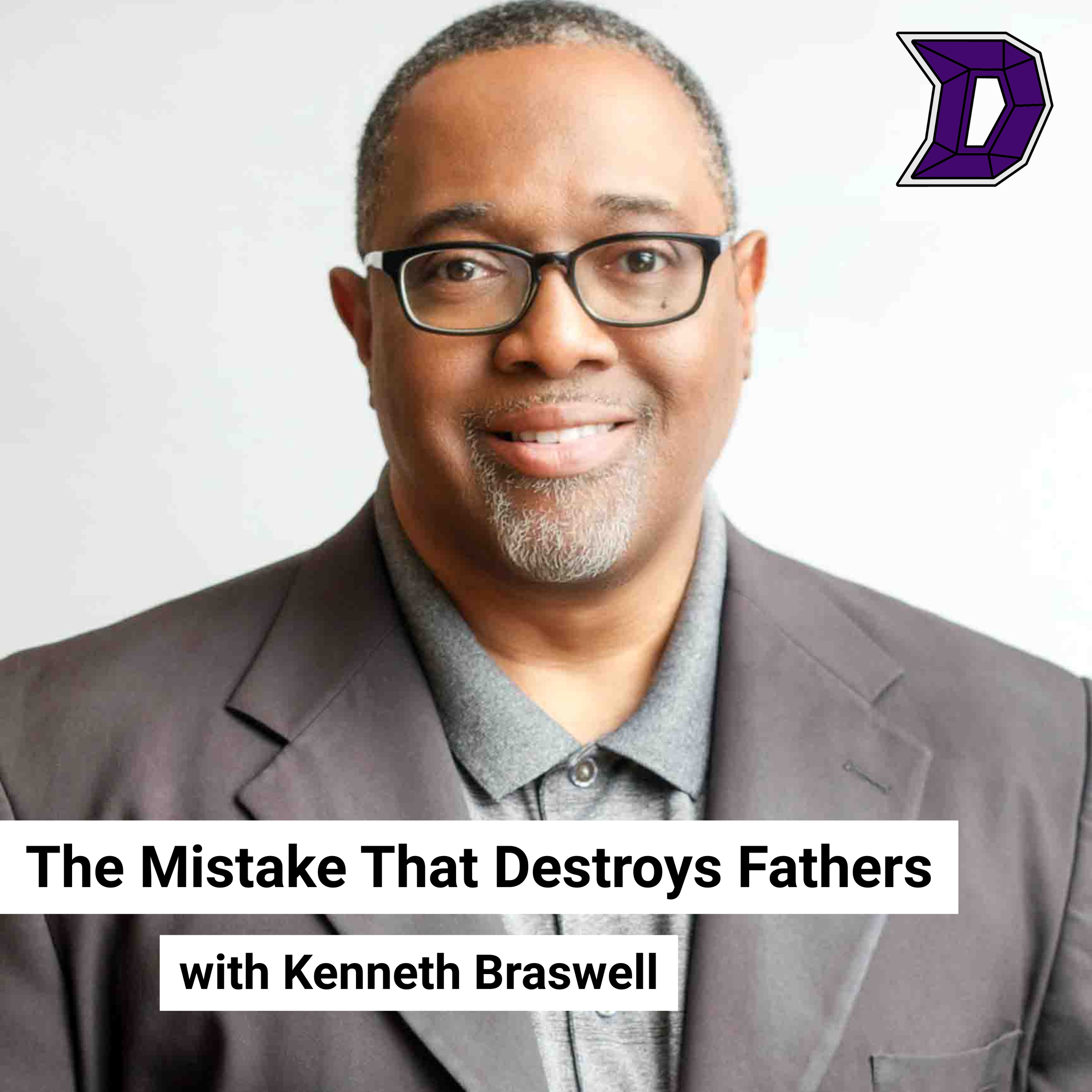 46. &nbsp;&nbsp;The Mistake That Destroys Fathers ft. Kenneth Braswell