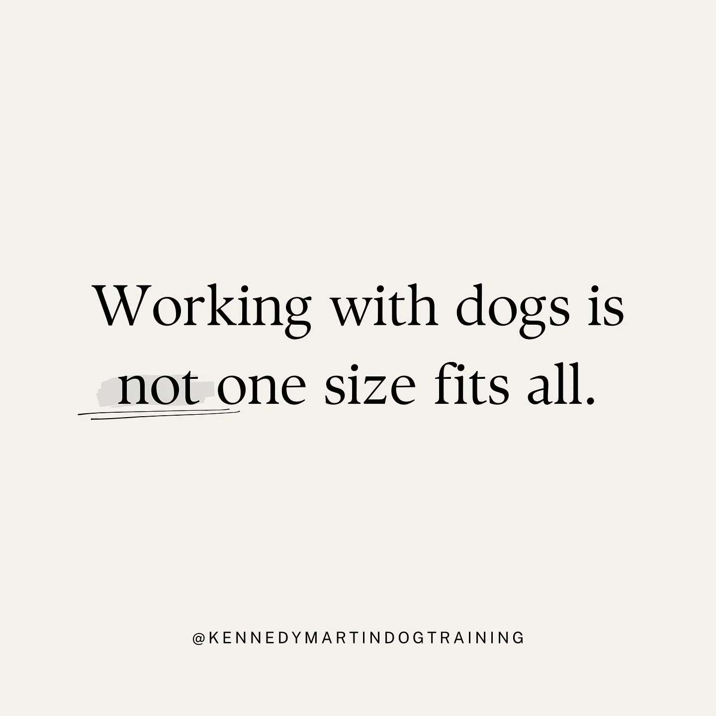Working with dogs is not one size fits all.