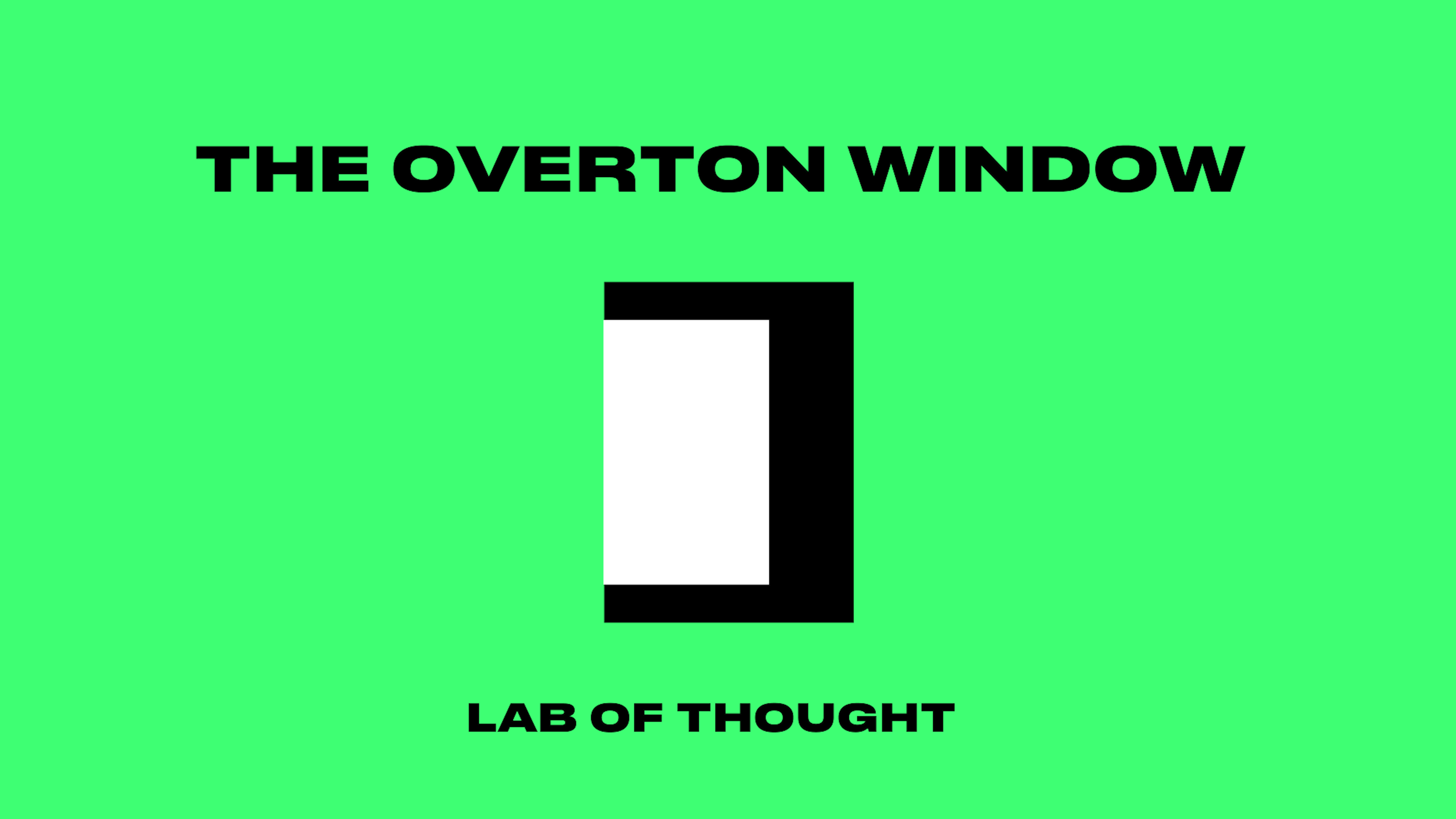 Green background with black text reading 'The Overton Window' and 'Lab of Thought' underneath, featuring a simple black and white rectangle graphic in the center.
