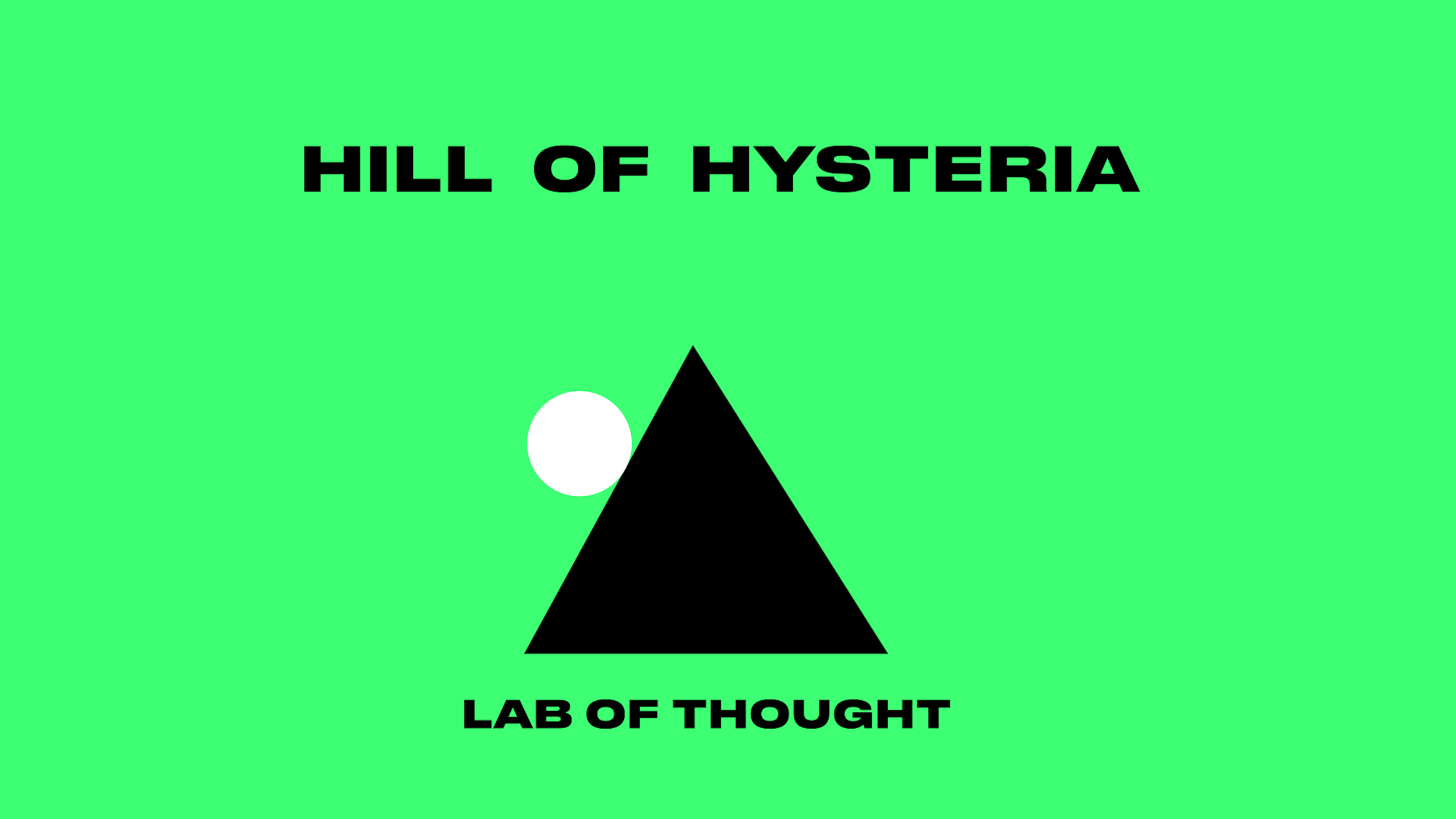 Green background with black text that reads 'HILL OF HYSTERIA' at the top and 'LAB OF THOUGHT' at the bottom. There is a black triangle pointing upward with a white circle to the left of it.