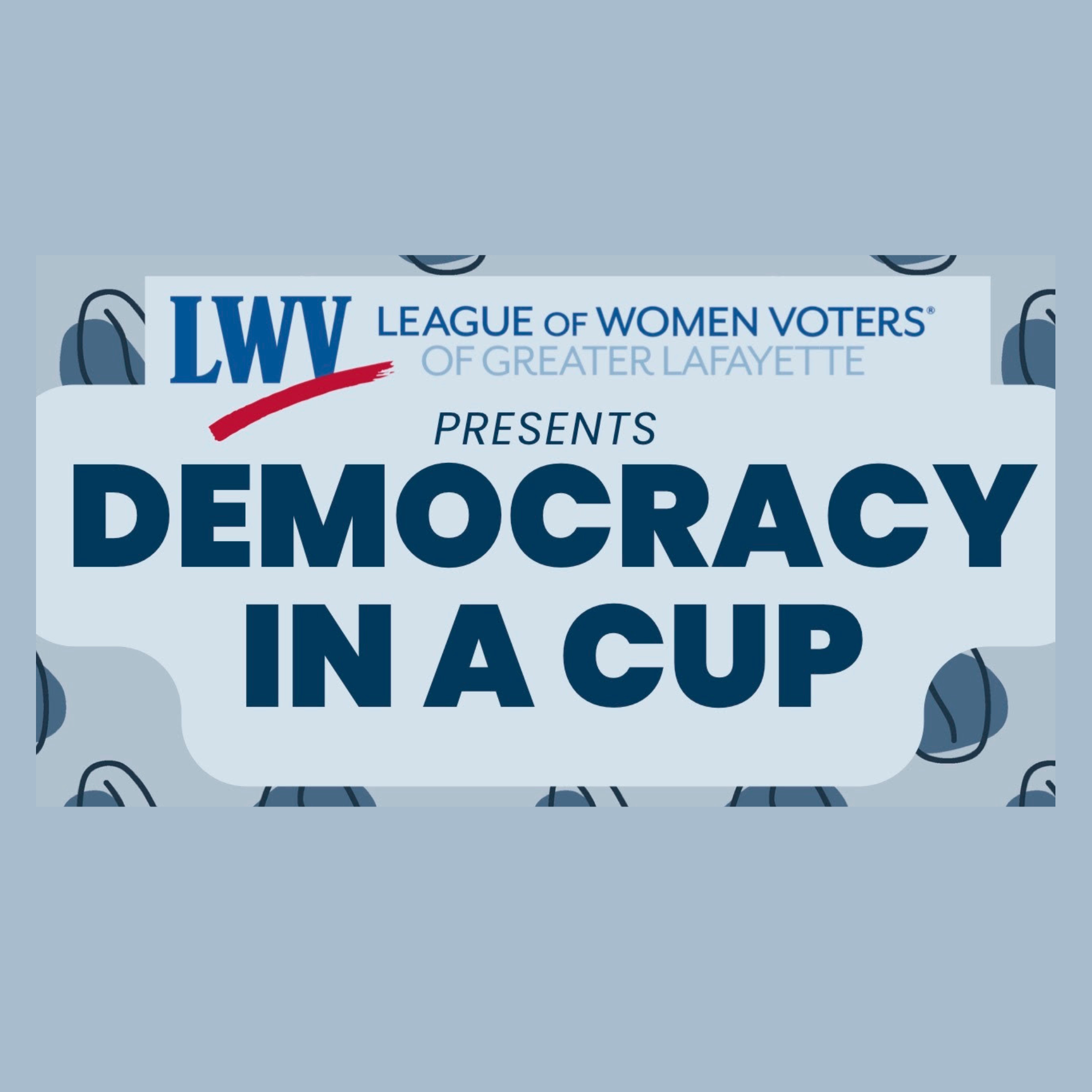 Democracy in a Cup - League of Women Voters