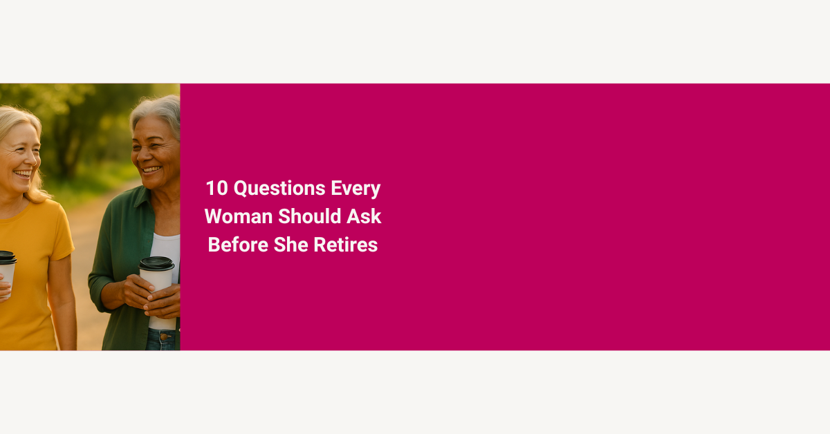 10 Questions Every Woman Should Ask Before She Retires